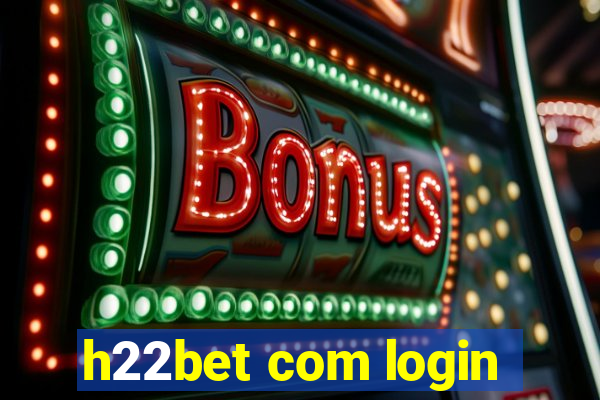 h22bet com login